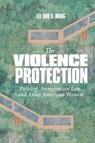The Violence of Protection - Lee Ann S. Wang - 9781478029823