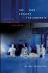 The Time Beneath the Concrete - Nasser Abourahme - 9781478031444
