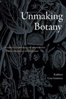 Unmaking Botany - Kathleen Cruz Gutierrez - 9781478031482