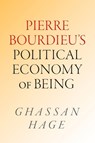 Pierre Bourdieu's Political Economy of Being - Ghassan Hage - 9781478032625