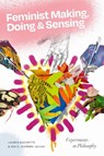 Feminist Making, Doing, and Sensing - Lauren Guilmette ; Ada S. Jaarsma - 9781478033875