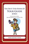 The Best Ever Book of Tour Guide Jokes: Lots and Lots of Jokes Specially Repurposed for You-Know-Who - Mark Geoffrey Young - 9781478119784