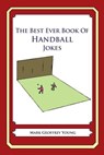 The Best Ever Book of Handball Jokes: Lots and Lots of Jokes Specially Repurposed for You-Know-Who - Mark Geoffrey Young - 9781478119906