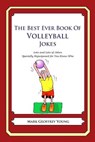 The Best Ever Book of Volleyball Jokes: Lots and Lots of Jokes Specially Repurposed for You-Know-Who - Mark Geoffrey Young - 9781478120094