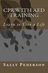 CPR with AED Training: Learn to Save a Life - Sally Pederson - 9781478153191