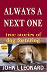 Always a Next One: True Stories of Dog Fostering - John L. Leonard - 9781478205265
