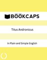 Titus Andronicus In Plain and Simple English: A Modern Translation and the Original Version - Bookcaps - 9781478260998