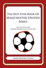 The Best Ever Book of Manchester United Jokes: Lots and Lots of Jokes Specially Repurposed for You-Know-Who - Mark Geoffrey Young - 9781478331582