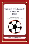 The Best Ever Book of Arsenal Jokes: Lots and Lots of Jokes Specially Repurposed for You-Know-Who - Mark Geoffrey Young - 9781478331667