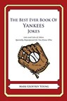 The Best Ever Book of Yankees Jokes: Lots and Lots of Jokes Specially Repurposed for You-Know-Who - Mark Geoffrey Young - 9781478346326