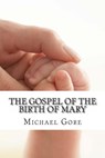 The Gospel of the Birth of Mary: Lost & Forgotten Books of the New Testament - Michael Gore - 9781478352693
