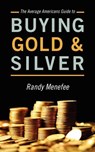 The Average Americans Guide to Buying Gold and Silver - Randy Menefee - 9781478717003