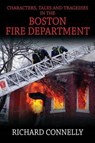 Characters, Tales and Tragedies in the Boston Fire Department - CONNELLY,  Richard - 9781478739753