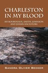 Charleston in My Blood - Sandra Oliver Becker - 9781478740513