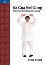Ba Gua Nei Gong, Volume 6 - Tom Bisio - 9781478750222
