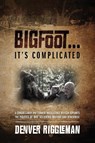 Bigfoot .... It's Complicated - Denver Riggleman - 9781478751250
