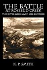 The Battle at Rosebud Creek - K P Smith - 9781478768005