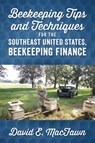 Beekeeping Tips and Techniques for the Southeast United States, Beekeeping Finance - David E Macfawn - 9781478790570