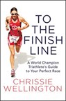 To the Finish Line: A World Champion Triathlete's Guide to Your Perfect Race -  - 9781478922261