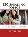 120 Speaking Topics: with Sample Answers - BOOKS,  Like Test Prep - 9781479182121