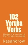 102 Yoruba Verbs - Kasahorow - 9781479215317