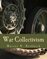 War Collectivism (Large Print Edition): Power, Business, and the Intellectual Class in World War I - Murray N. Rothbard - 9781479234790
