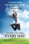 Starting Here, Starting Now!: Live Life to the Fullest Every Day! - Robert Adams - 9781479242528