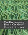 What Has Government Done to Our Money? (Large Print Edition) - Murray N. Rothbard - 9781479293162