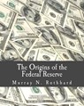 The Origins of the Federal Reserve (Large Print Edition) - Murray N. Rothbard - 9781479300662
