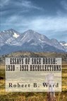 Essays of Sage Brush: 1930 - 1933 Recollections - Robert B. Ward - 9781479308286
