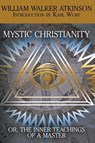 Mystic Christianity, or the Inner Teachings of the Master - William Walker Atkinson ; Yogi Ramacharaka - 9781479402113