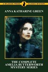 The Complete Amelia Butterworth Mystery Series - Anna Katharine Green - 9781479424801