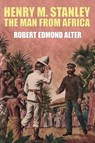 Henry M. Stanley-The Man From Africa - Robert Edmond Alter - 9781479435357
