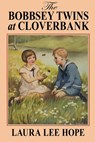 The Bobbsey Twins at Cloverbank - Laura Lee Hope - 9781479477821