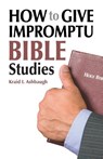 How to Give Impromptu Bible Studies - Kraid I Ashbaugh - 9781479600052