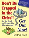 Don't Be Trapped in the Cities!! Get Out Now! - Linda Clore - 9781479606900