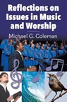 Reflections on Issues in Music and Worship - Michael G Coleman - 9781479610372