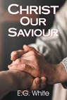 Christ Our Saviour - Ellen G White - 9781479611232