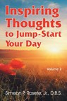 Inspiring Thoughts to Jump-Start Your Day - Simeon P Rosete - 9781479611522