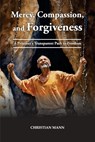 Mercy, Compassion, and Forgiveness - Christian Mann - 9781479615087