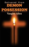 Delivered from Demon Possession - Vaughn Allen - 9781479616640