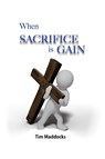When Sacrifice is Gain - Tim Maddocks - 9781479618798