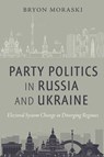 Party Politics in Russia and Ukraine - Bryon Moraski - 9781479807765