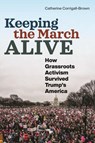 Keeping the March Alive - Catherine Corrigall-Brown - 9781479815074