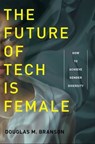 The Future of Tech Is Female - Douglas M Branson - 9781479816002