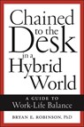 Chained to the Desk in a Hybrid World - Bryan E. Robinson - 9781479818853