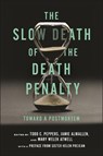 The Slow Death of the Death Penalty - Todd C. Peppers ; Jamie Almallen ; Mary Welek Atwell - 9781479819638