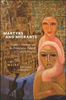Martyrs and Migrants - Candace Lukasik - 9781479833221