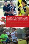 Asian American Sporting Cultures - Stanley I Thangaraj ; Constancio Arnaldo ; Christina B Chin ; J. Jack Halberstam - 9781479840816