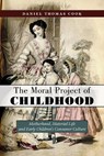 The Moral Project of Childhood - Daniel Thomas Cook - 9781479899203